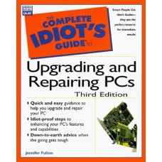 The Complete Idiot's Guide to Upgrading And Repairing PCs, 3rd Edition