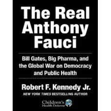 The Real Anthony Fauci by Robert F Kennedy Jr