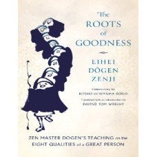 The Roots of Goodness by Eihei Dogen Zenji